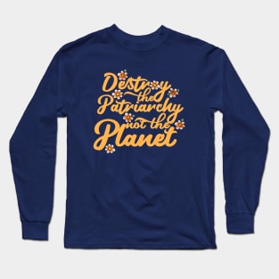 Destroy the patriarchy not the planet Long Sleeve T-Shirt